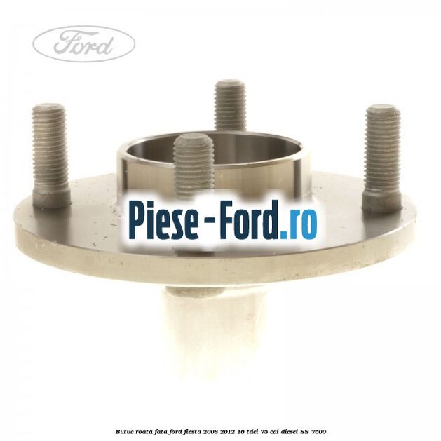 Butuc roata fata Ford Fiesta 2008-2012 1.6 TDCi 75 cai #C589E93E93